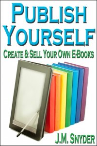 Publish Yourself: Create & Sell Your Own E-Books [Print]