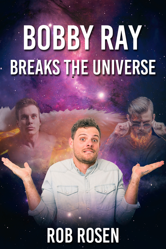 <i>Bobby Ray Breaks the Universe</i> by Rob Rosen