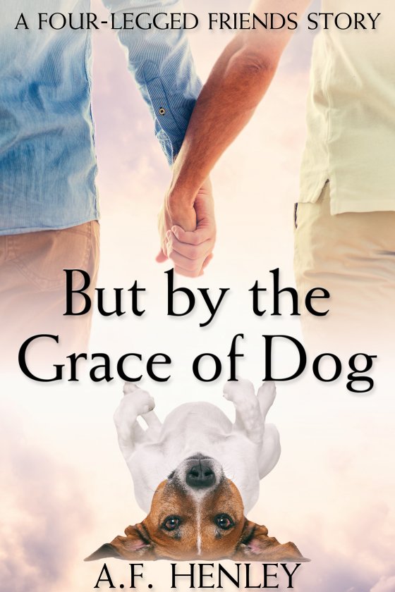 <i>But by the Grace of Dog</i> by A.F. Henley