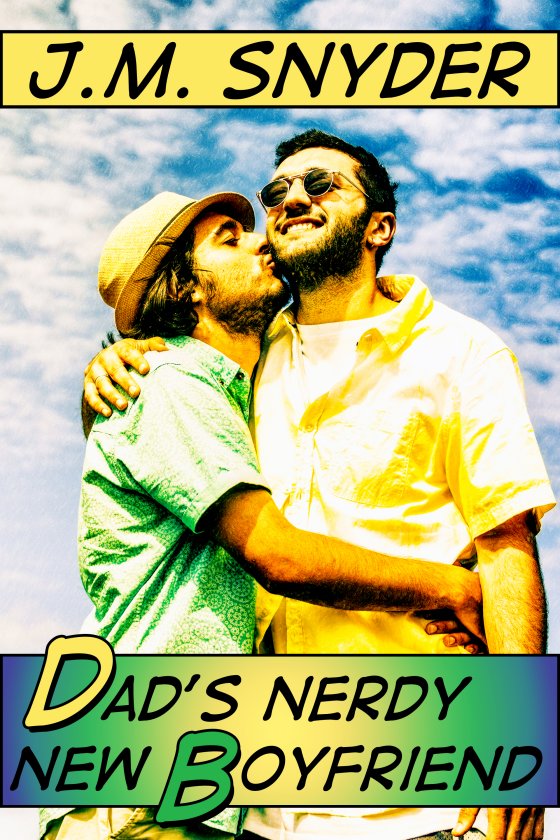 Dad’s Nerdy New Boyfriend by J.M. Snyder Dad’s Nerdy New Boyfriend by J.M. Snyder