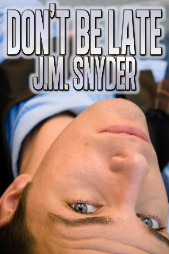 Don’t Be Late by J.M. Snyder