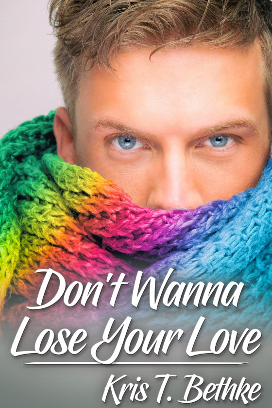 <i>Don’t Wanna Lose Your Love</i> by Kris T. Bethke