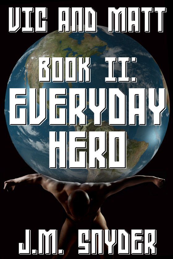 Vic and Matt Book II: Everyday Hero by J.M. Snyder