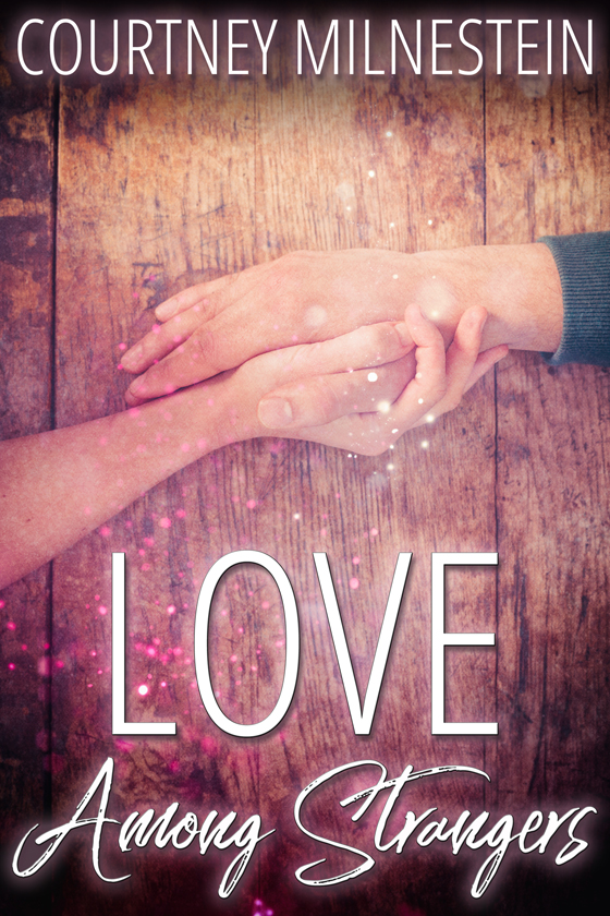 <i>Love Among Strangers</i> by Courtney Milnestein