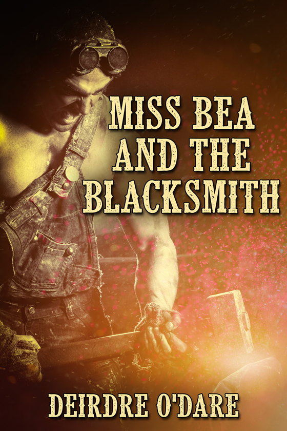 <i>Miss Bea and the Blacksmith</i> by Deirdre O’Dare <i>Miss Bea and the Blacksmith</i> by Deirdre O’Dare