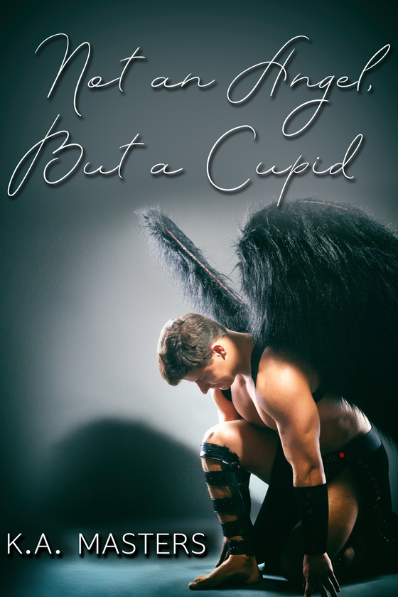 <i>Not an Angel, But a Cupid</i> by K.A. Masters