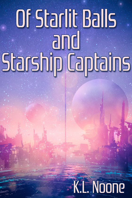 <i>Of Starlit Balls and Starship Captains</i> by K.L. Noone