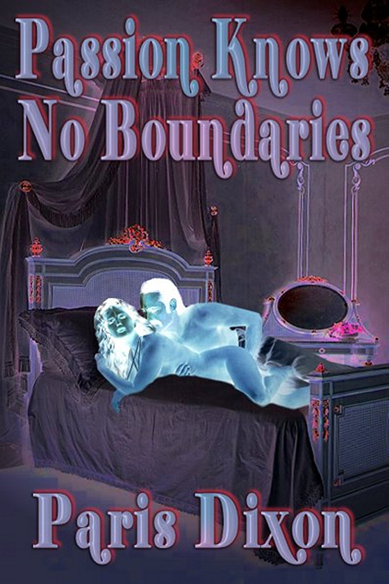 <strong>Passion Knows No Boundaries</strong> by Paris Dixon <strong>Passion Knows No Boundaries</strong> by Paris Dixon