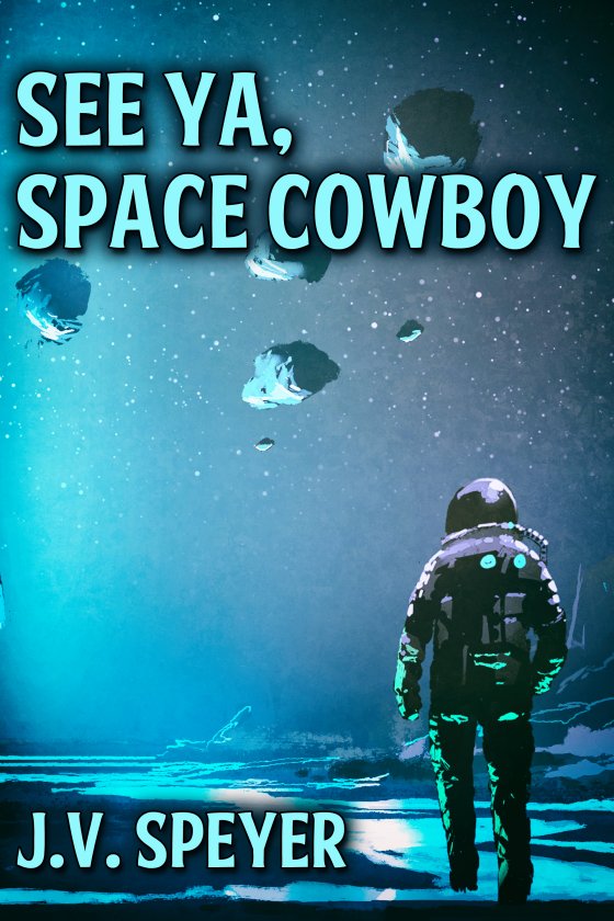 <i>See Ya, Space Cowboy</i> by J.V. Speyer