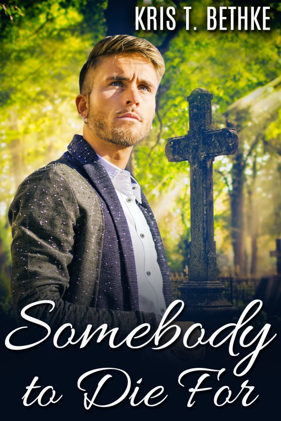 <i>Somebody to Die For</i> by Kris T. Bethke