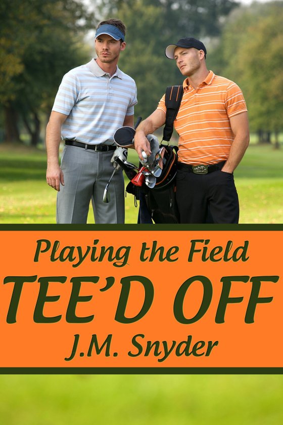 Playing the Field: Tee’d Off by J.M. Snyder