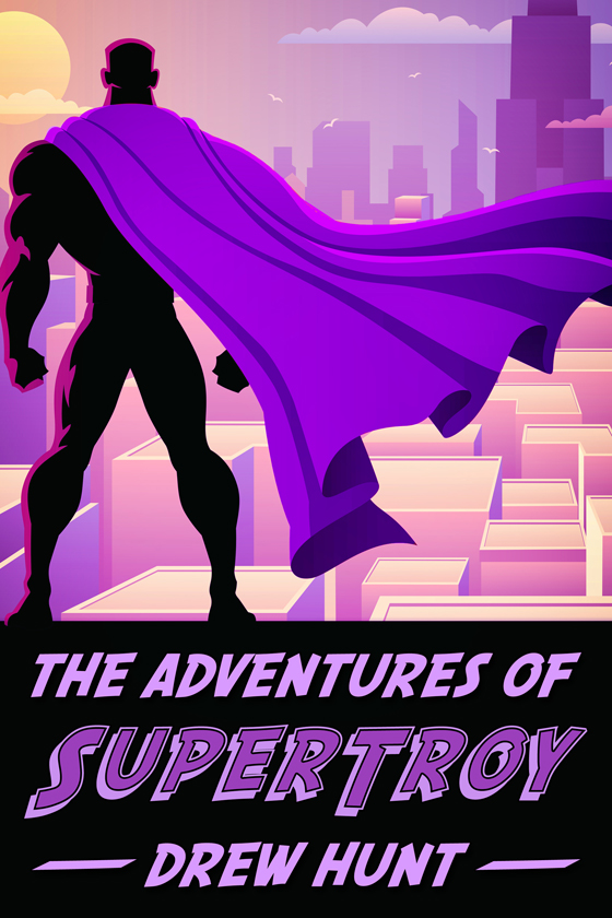 <i>The Adventures of SuperTroy</i> by Drew Hunt