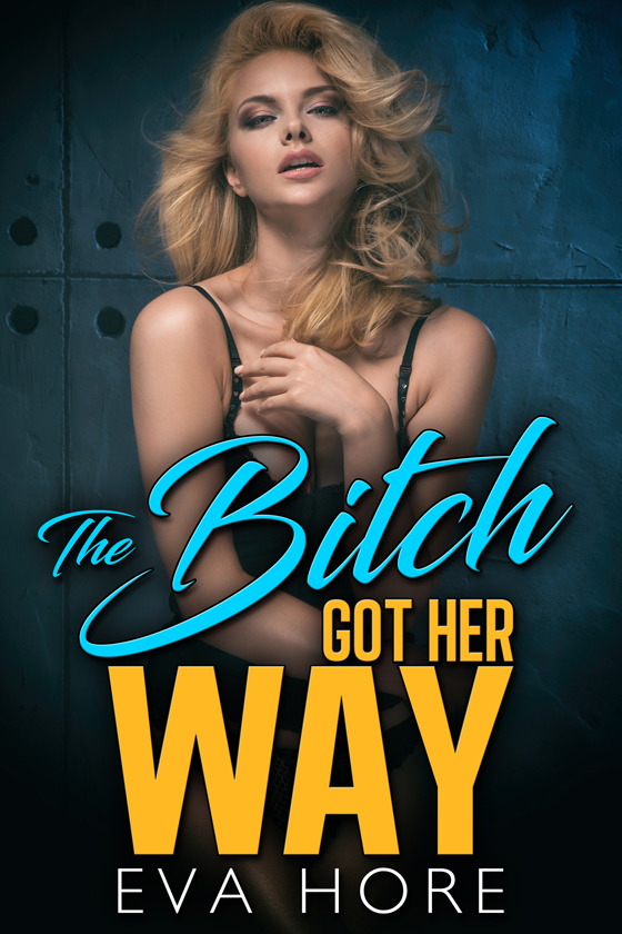 <i>The Bitch Got Her Way</i> by Eva Hore