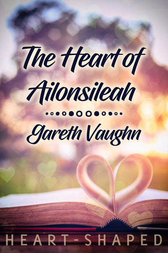<i>The Heart of Ailonsileah</i> by Gareth Vaughn <i>The Heart of Ailonsileah</i> by Gareth Vaughn