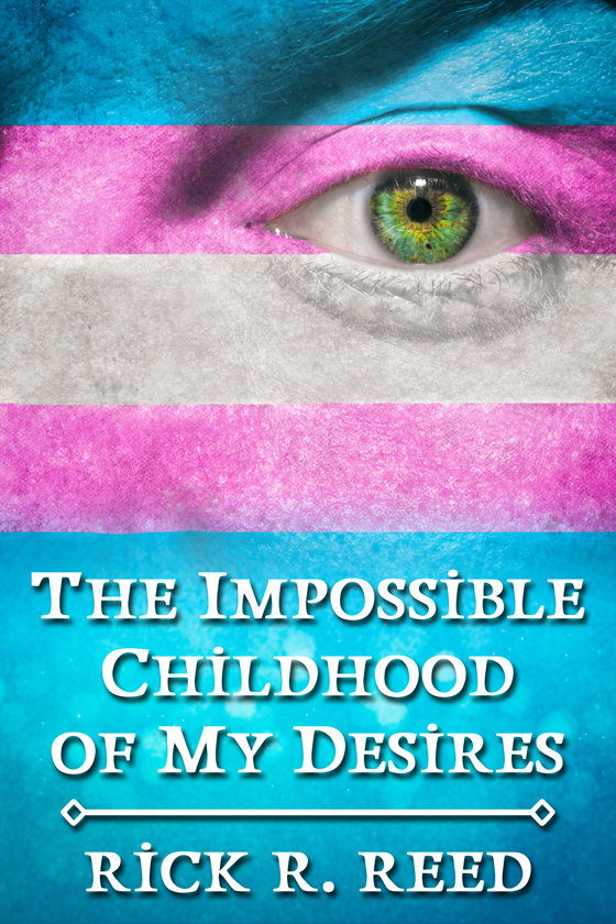 <i>The Impossible Childhood of My Desires</i> by Rick R. Reed