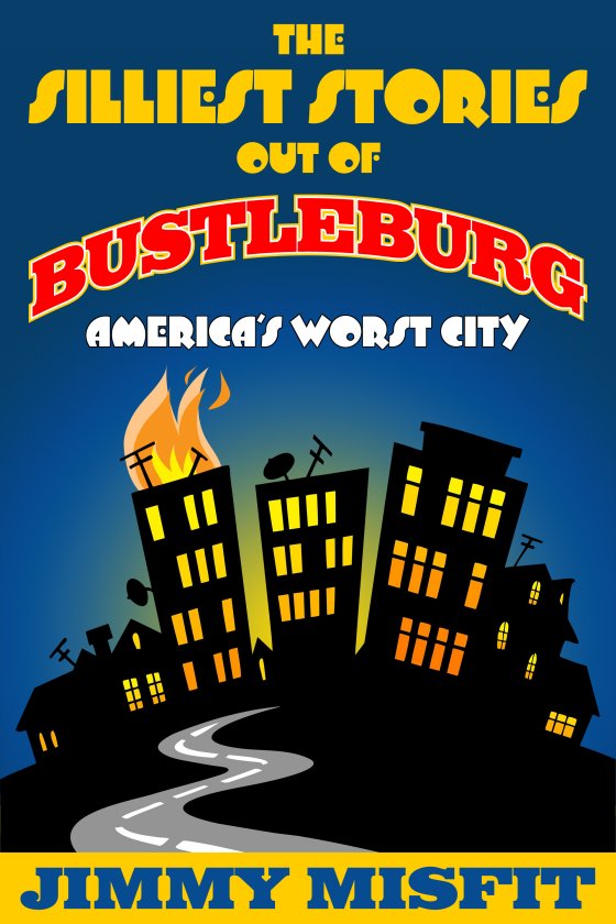 The Silliest Stories Out of Bustleburg [Print]