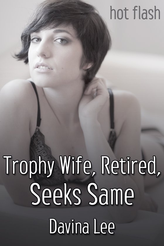 Trophy Wife, Retired, Seeks Same - Click Image to Close