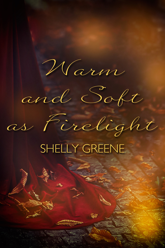 <i>Warm and Soft as Firelight</i> by Shelly Greene <i>Warm and Soft as Firelight</i> by Shelly Greene