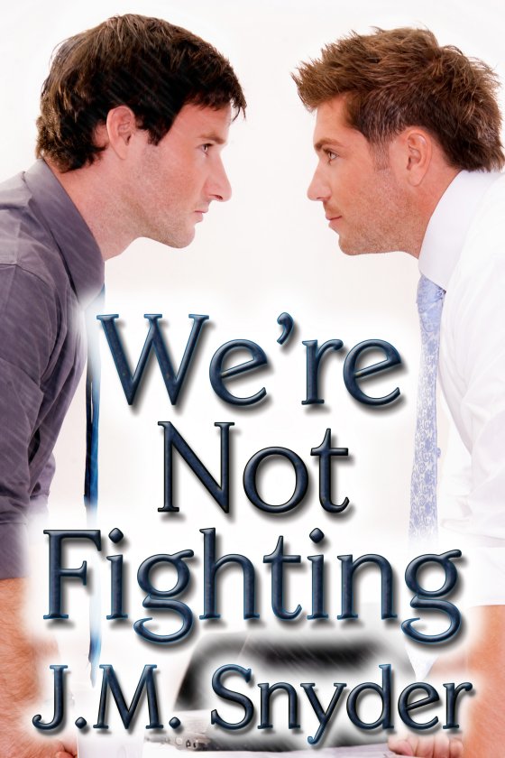 We’re Not Fighting by J.M. Snyder