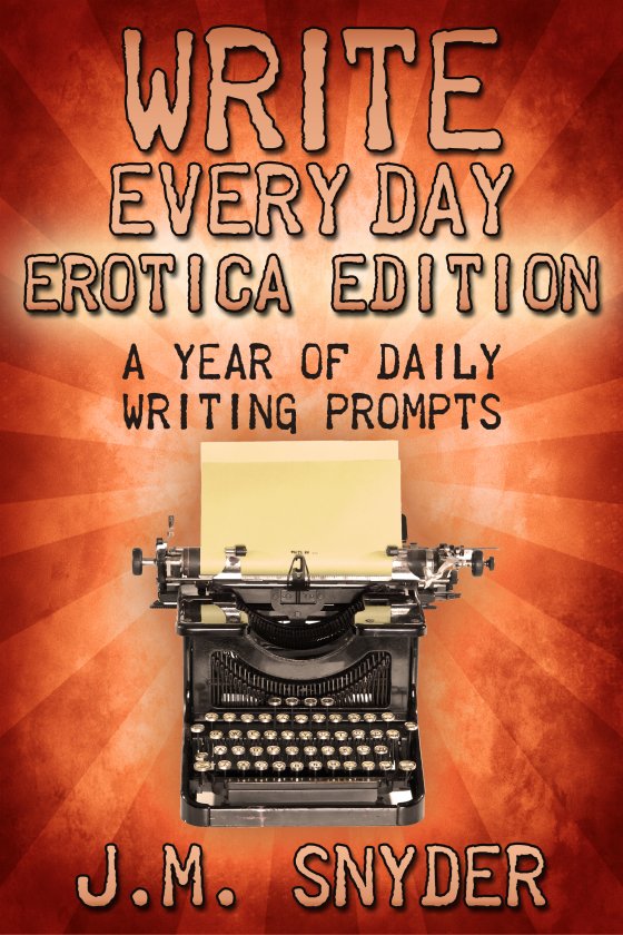 Write Every Day Erotica Edition by J.M. Snyder